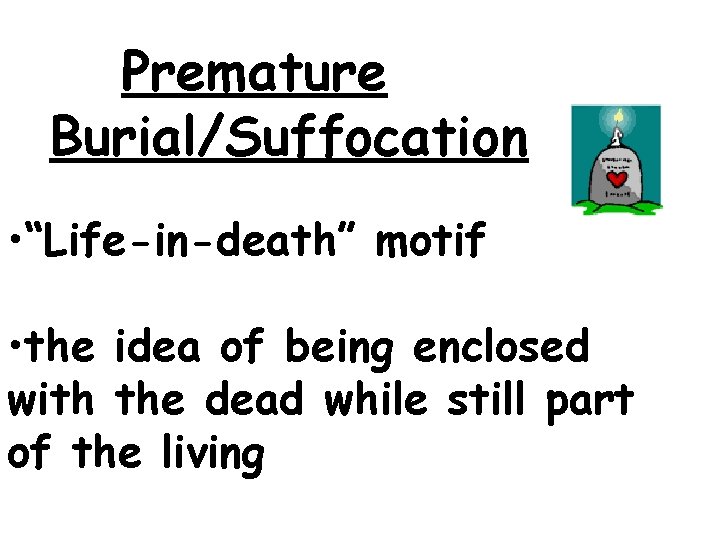 Premature Burial/Suffocation • “Life-in-death” motif • the idea of being enclosed with the dead