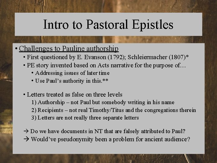 Intro to Pastoral Epistles • Challenges to Pauline authorship • First questioned by E.