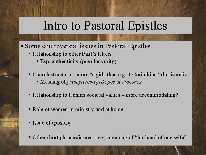 Intro to Pastoral Epistles • Some controversial issues in Pastoral Epistles • Relationship to
