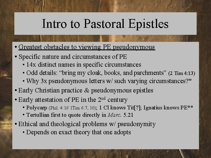 Intro to Pastoral Epistles • Greatest obstacles to viewing PE pseudonymous • Specific nature