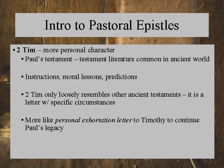 Intro to Pastoral Epistles • 2 Tim – more personal character • Paul’s testament