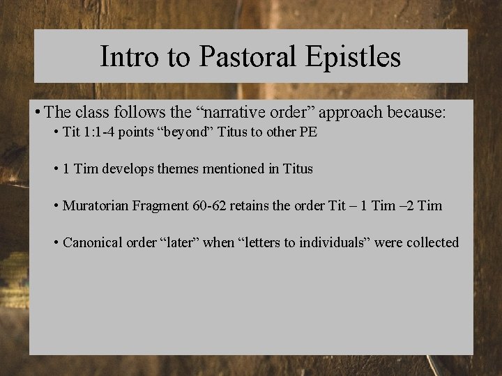 Intro to Pastoral Epistles • The class follows the “narrative order” approach because: •