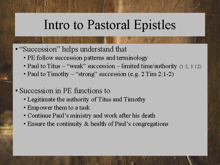 Intro to Pastoral Epistles • “Succession” helps understand that • PE follow succession patterns