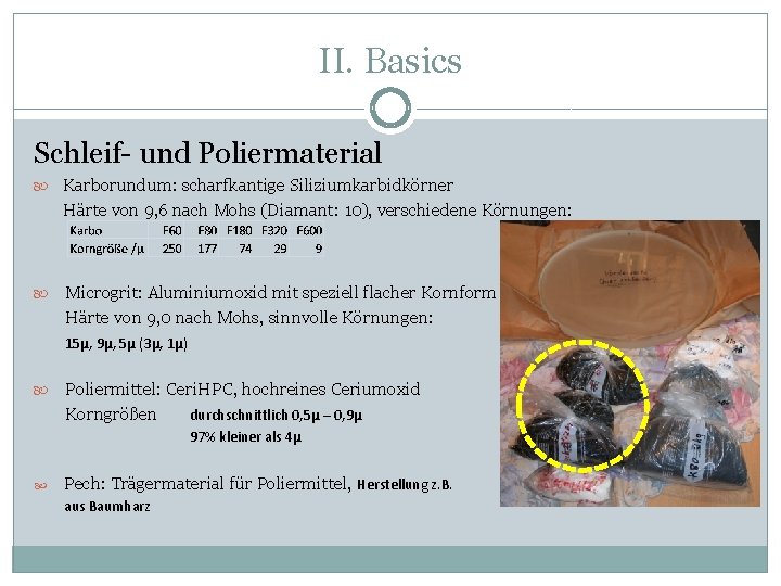 II. Basics Schleif- und Poliermaterial Karborundum: scharfkantige Siliziumkarbidkörner Härte von 9, 6 nach Mohs II. Basics Schleif- und Poliermaterial Karborundum: scharfkantige Siliziumkarbidkörner Härte von 9, 6 nach Mohs