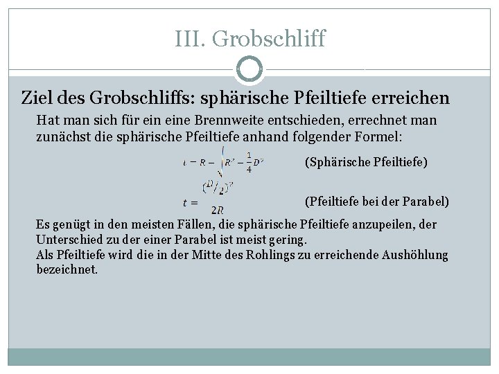 III. Grobschliff Ziel des Grobschliffs: sphärische Pfeiltiefe erreichen Hat man sich für eine Brennweite