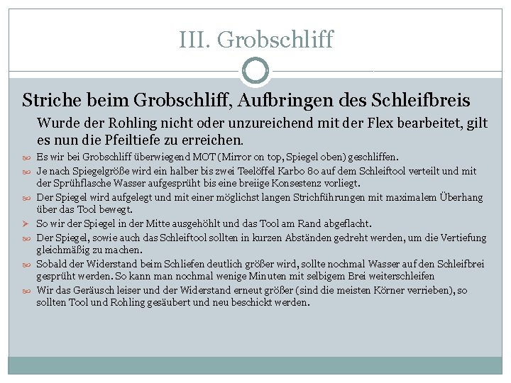 III. Grobschliff Striche beim Grobschliff, Aufbringen des Schleifbreis Wurde der Rohling nicht oder unzureichend III. Grobschliff Striche beim Grobschliff, Aufbringen des Schleifbreis Wurde der Rohling nicht oder unzureichend