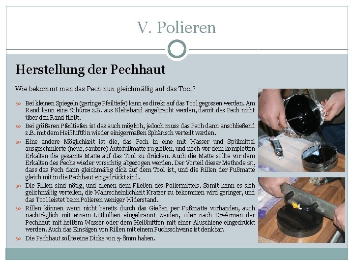 V. Polieren Herstellung der Pechhaut Wie bekommt man das Pech nun gleichmäßig auf das V. Polieren Herstellung der Pechhaut Wie bekommt man das Pech nun gleichmäßig auf das