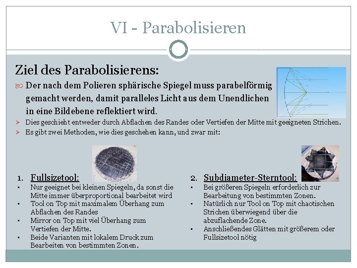 VI - Parabolisieren Ziel des Parabolisierens: Der nach dem Polieren sphärische Spiegel muss parabelförmig