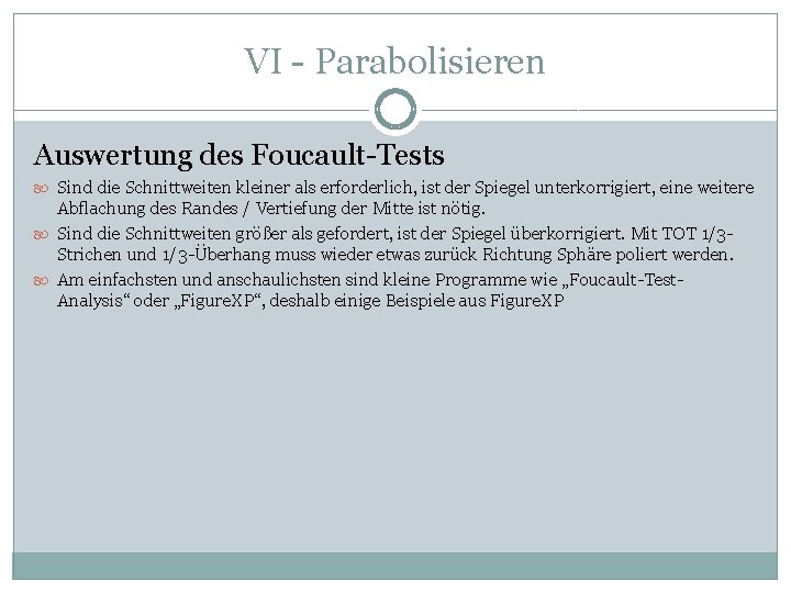 VI - Parabolisieren Auswertung des Foucault-Tests Sind die Schnittweiten kleiner als erforderlich, ist der