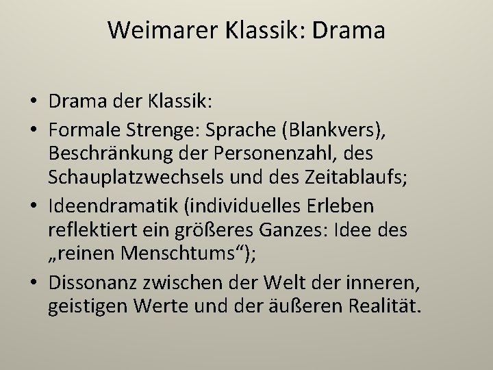 Weimarer Klassik: Drama • Drama der Klassik: • Formale Strenge: Sprache (Blankvers), Beschränkung der