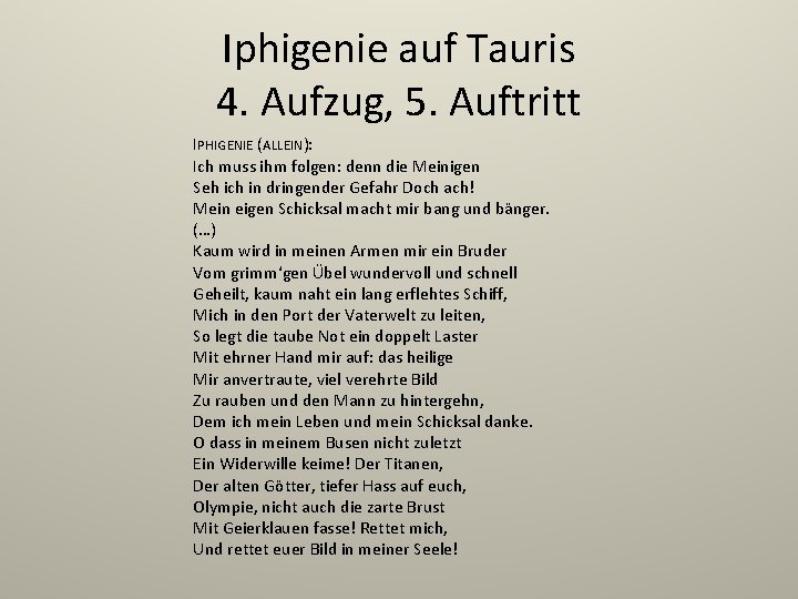 Iphigenie auf Tauris 4. Aufzug, 5. Auftritt IPHIGENIE (ALLEIN): Ich muss ihm folgen: denn