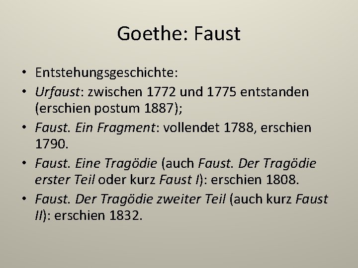 Goethe: Faust • Entstehungsgeschichte: • Urfaust: zwischen 1772 und 1775 entstanden (erschien postum 1887);