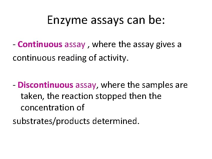 Enzyme assays can be: - Continuous assay , where the assay gives a continuous