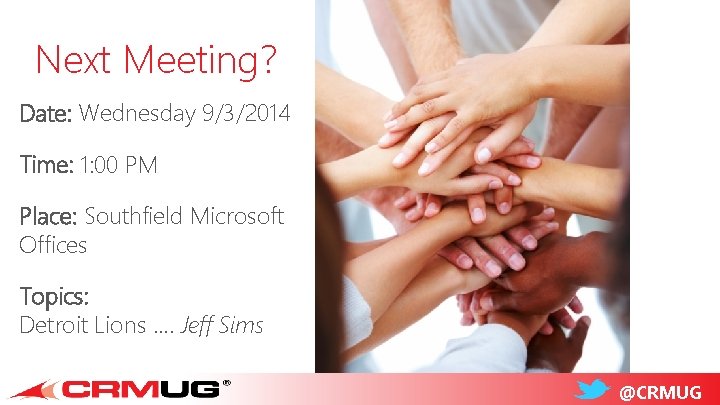 Next Meeting? Date: Wednesday 9/3/2014 Time: 1: 00 PM Place: Southfield Microsoft Offices Topics: