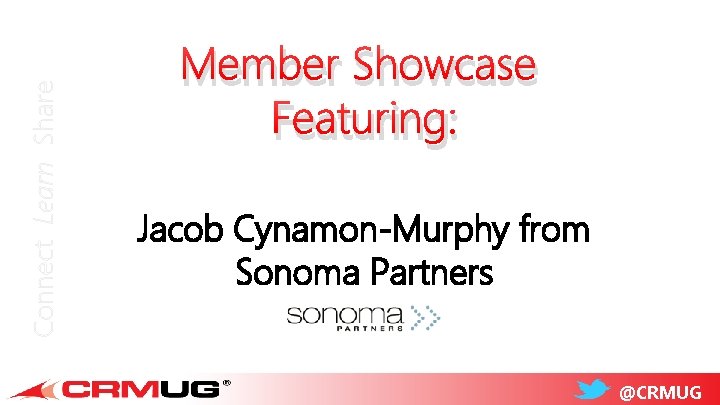 Connect Learn Share Member Showcase Featuring: Jacob Cynamon-Murphy from Sonoma Partners @CRMUG 