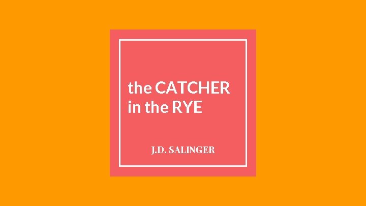 the CATCHER in the RYE J. D. SALINGER 