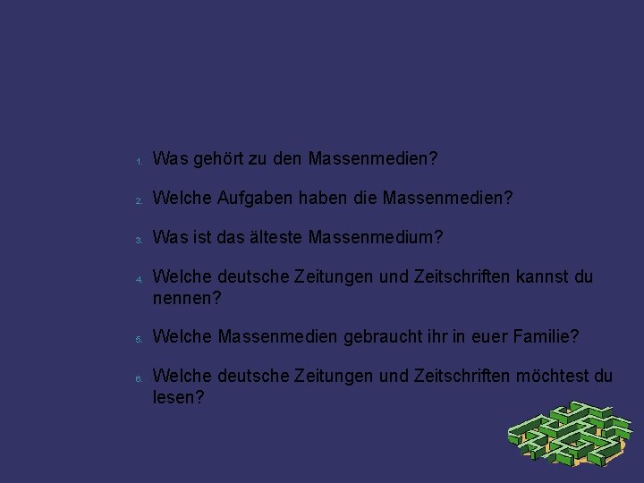 1. Was gehört zu den Massenmedien? 2. Welche Aufgaben haben die Massenmedien? 3. Was