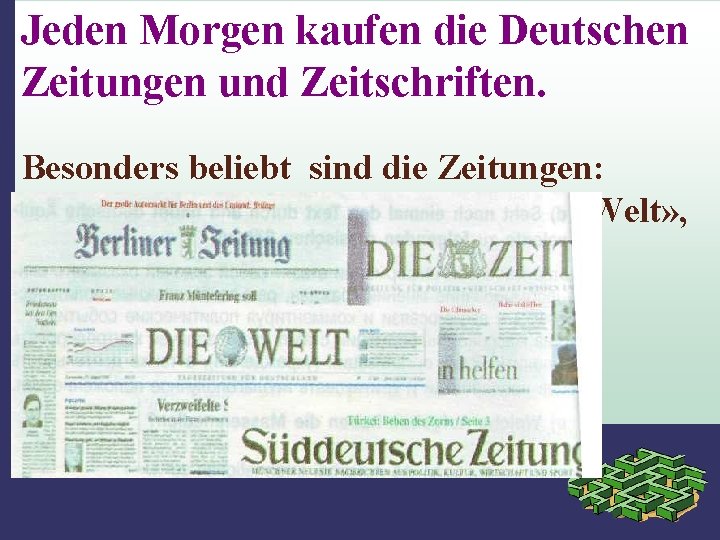 Jeden Morgen kaufen die Deutschen Zeitungen und Zeitschriften. Besonders beliebt sind die Zeitungen: «Berliner