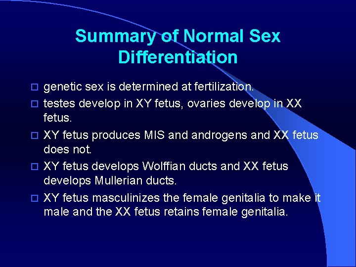 Summary of Normal Sex Differentiation o o o genetic sex is determined at fertilization.