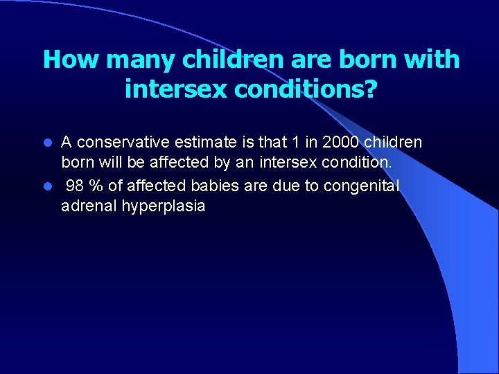 How many children are born with intersex conditions? A conservative estimate is that 1