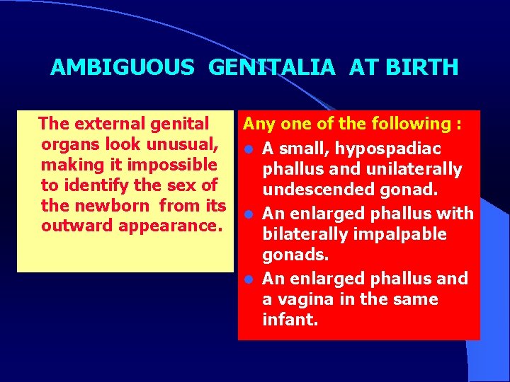 AMBIGUOUS GENITALIA AT BIRTH The external genital organs look unusual, making it impossible to