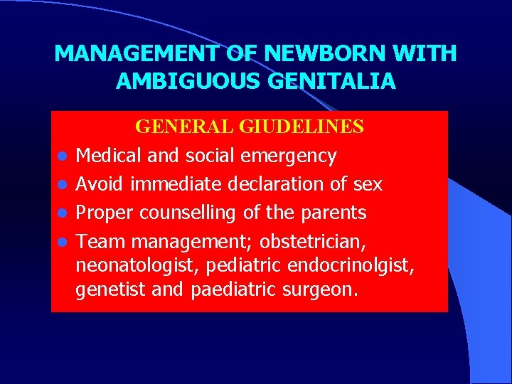 MANAGEMENT OF NEWBORN WITH AMBIGUOUS GENITALIA l l GENERAL GIUDELINES Medical and social emergency