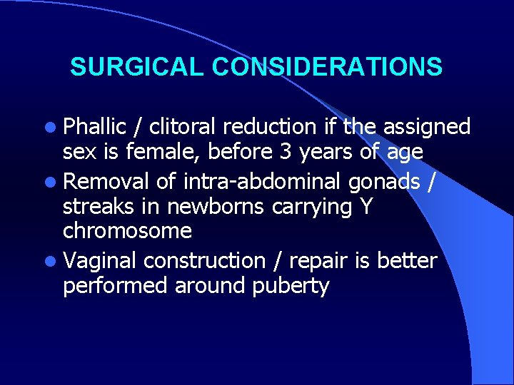 SURGICAL CONSIDERATIONS l Phallic / clitoral reduction if the assigned sex is female, before