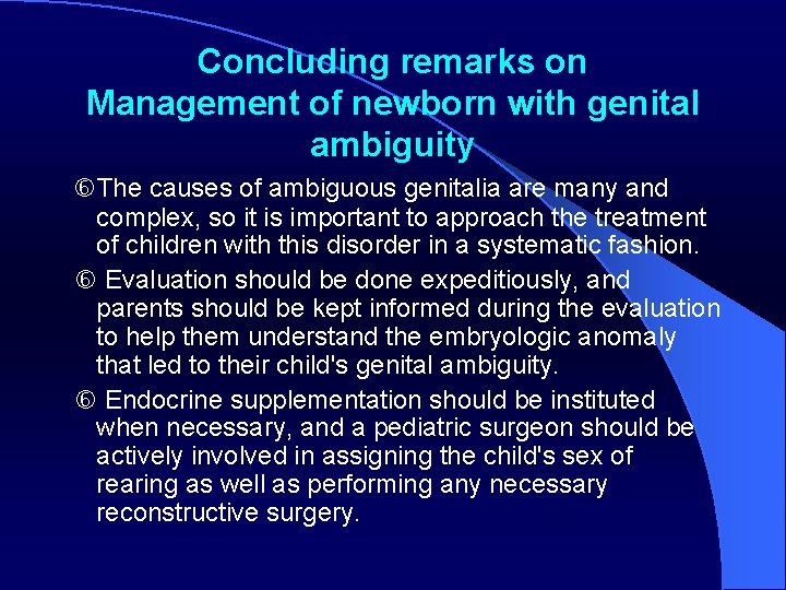 Concluding remarks on Management of newborn with genital ambiguity The causes of ambiguous genitalia