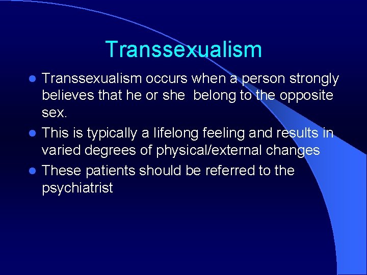 Transsexualism occurs when a person strongly believes that he or she belong to the