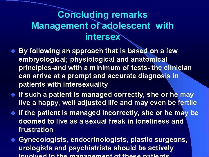 Concluding remarks Management of adolescent with intersex By following an approach that is based