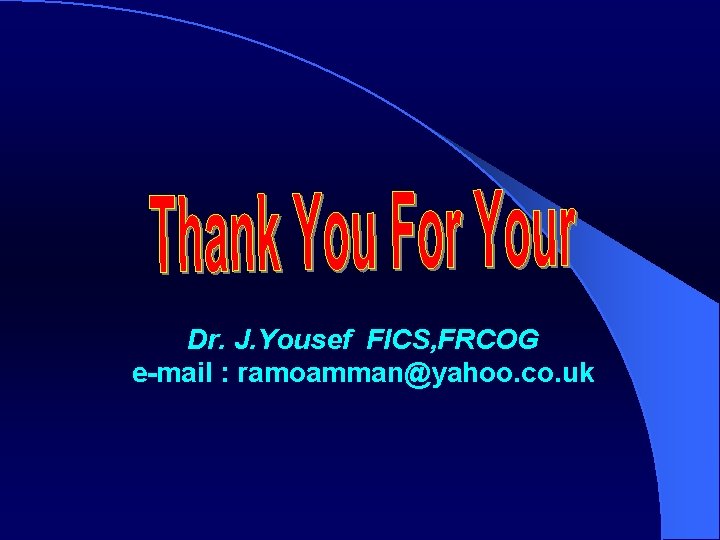 Dr. J. Yousef FICS, FRCOG e-mail : ramoamman@yahoo. co. uk 