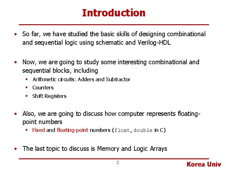 Introduction • So far, we have studied the basic skills of designing combinational and