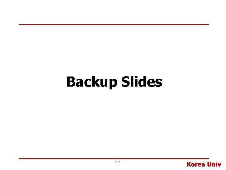 Backup Slides 27 Korea Univ 