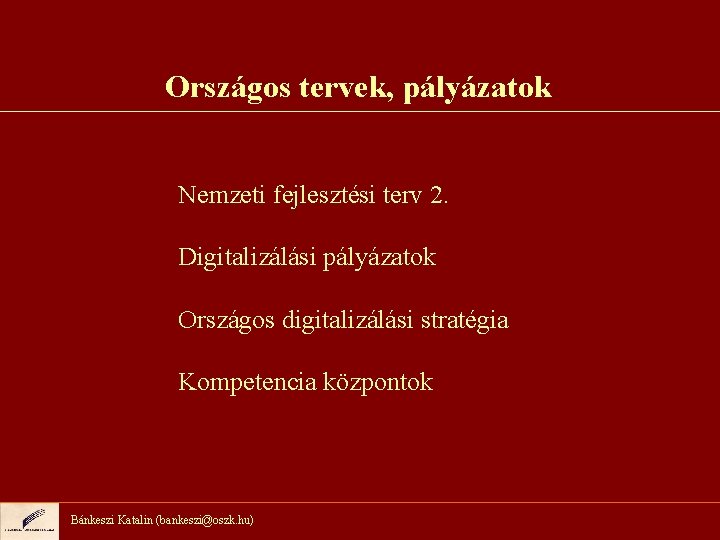 Országos tervek, pályázatok Nemzeti fejlesztési terv 2. Digitalizálási pályázatok Országos digitalizálási stratégia Kompetencia központok
