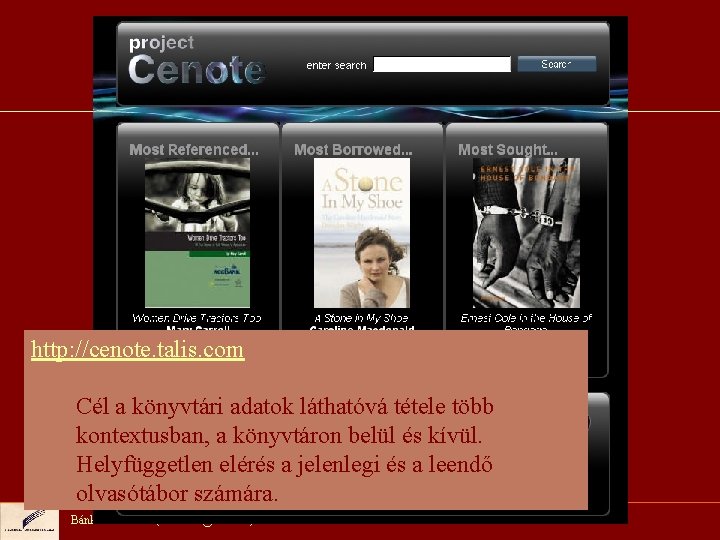 Nemzetközi kitekintés http: //cenote. talis. com Cél a könyvtári adatok láthatóvá tétele több kontextusban,