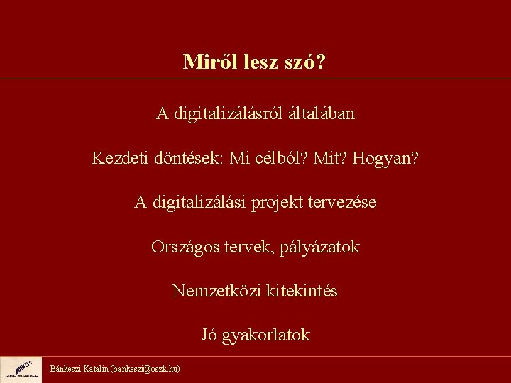 Miről lesz szó? A digitalizálásról általában Kezdeti döntések: Mi célból? Mit? Hogyan? A digitalizálási