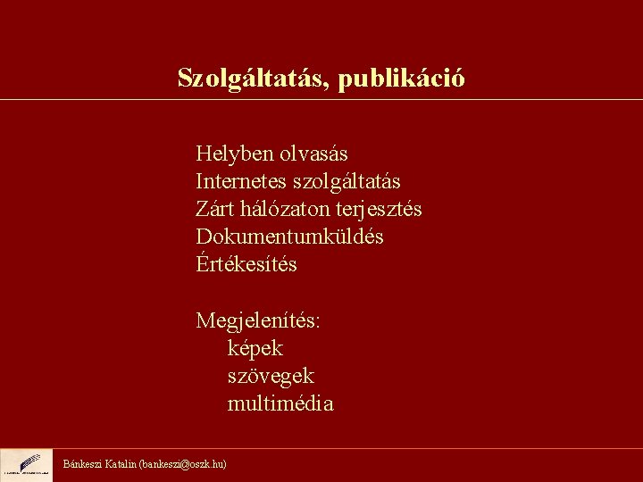 Szolgáltatás, publikáció Helyben olvasás Internetes szolgáltatás Zárt hálózaton terjesztés Dokumentumküldés Értékesítés Megjelenítés: képek szövegek