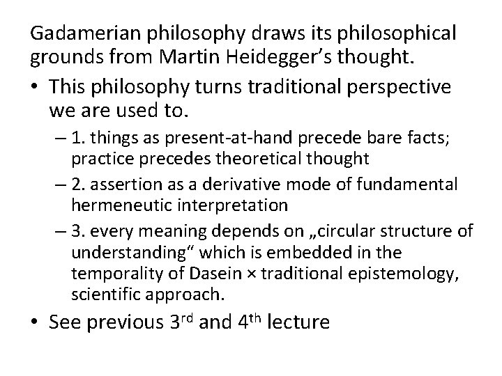 Gadamerian philosophy draws its philosophical grounds from Martin Heidegger’s thought. • This philosophy turns