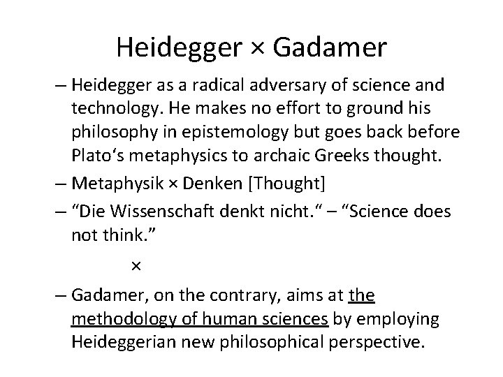 Heidegger × Gadamer – Heidegger as a radical adversary of science and technology. He