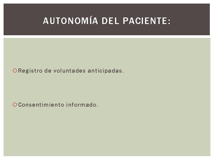 AUTONOMÍA DEL PACIENTE: Registro de voluntades anticipadas. Consentimiento informado. 