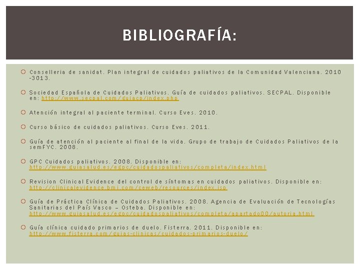 BIBLIOGRAFÍA: Conselleria de sanidat. Plan integral de cuidados paliativos de la Comunidad Valenciana. 2010