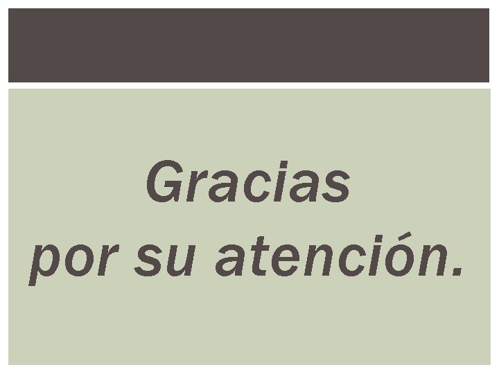 Gracias por su atención. 