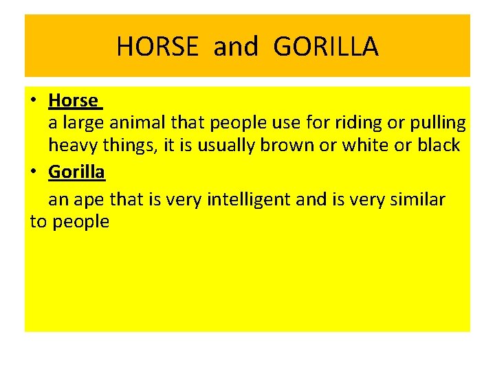 HORSE and GORILLA • Horse a large animal that people use for riding or