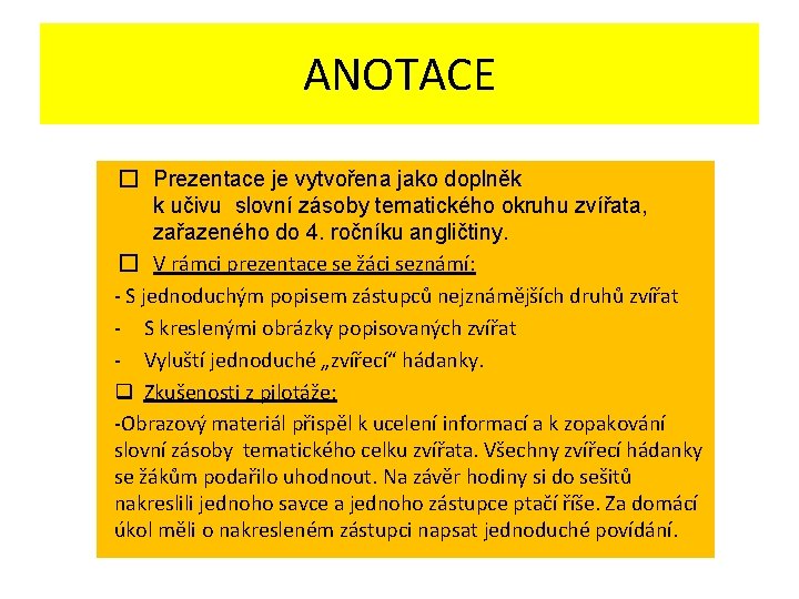 ANOTACE � Prezentace je vytvořena jako doplněk k učivu slovní zásoby tematického okruhu zvířata,