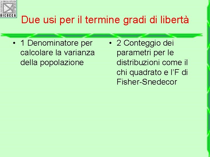 Due usi per il termine gradi di libertà • 1 Denominatore per calcolare la