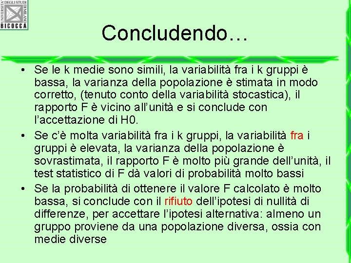 Concludendo… • Se le k medie sono simili, la variabilità fra i k gruppi