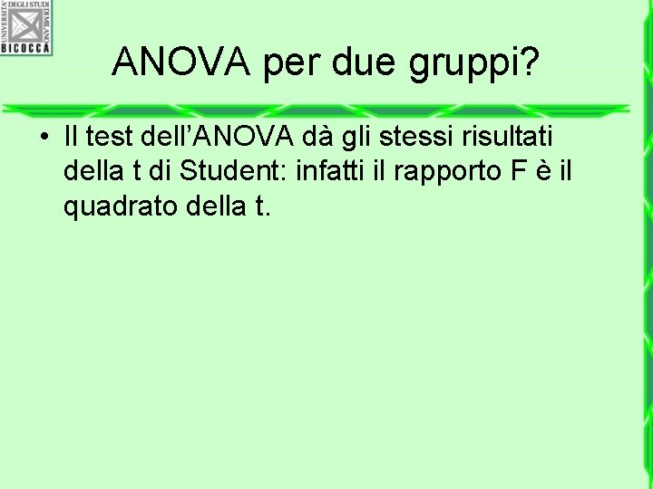 ANOVA per due gruppi? • Il test dell’ANOVA dà gli stessi risultati della t