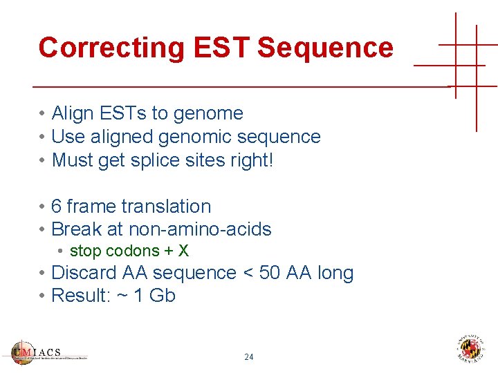 Correcting EST Sequence • Align ESTs to genome • Use aligned genomic sequence •