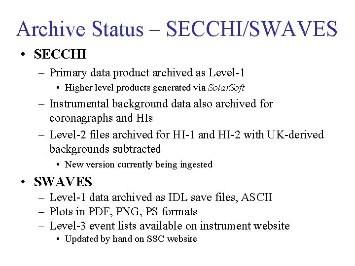 Archive Status – SECCHI/SWAVES • SECCHI – Primary data product archived as Level-1 •