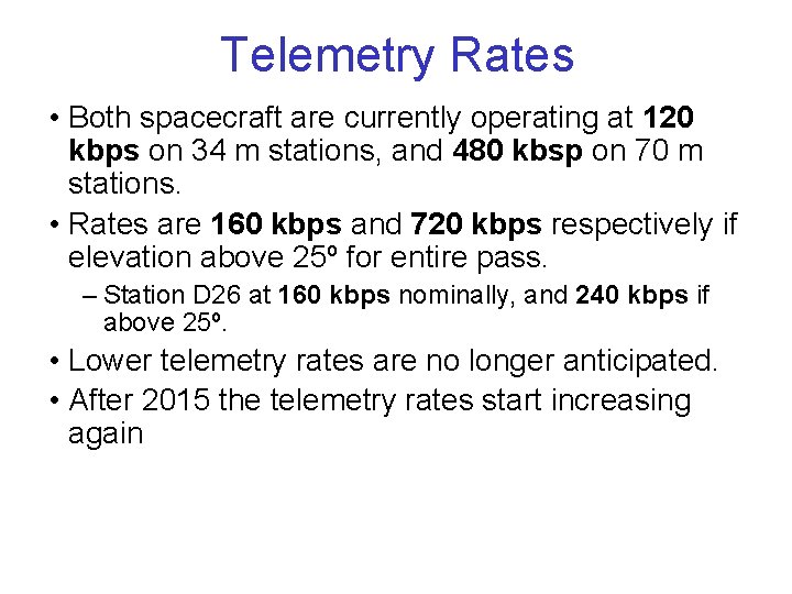 Telemetry Rates • Both spacecraft are currently operating at 120 kbps on 34 m